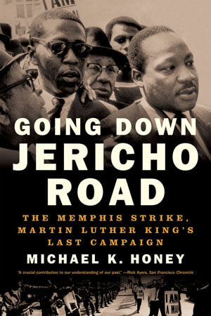 Michael Honey's Going Down Jericho Road: The Memphis Strike, Martin Luther King's Last Campaign, 2008.