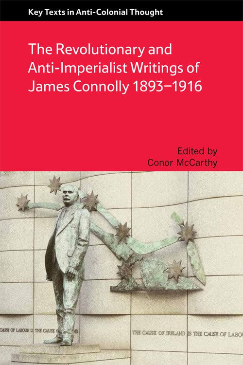 The Revolutionary and Anti-Imperialist Writings of James Connolly 1893-1916, by Conor McCarthy.
