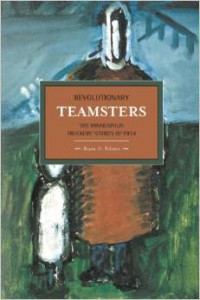 Revolutionary Teamsters: The Minneapolis Truckers’ Strikes of 1934 by Bryan D. Palmer