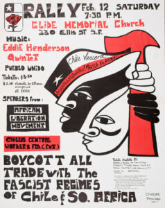 A poster that reads: "Rally: February 12, Saturday, 7:30 PM, Glide Memorial Church. Music: Eddie Henderson Quintet, Pueblo Unido. Tickets: 15 dollars. Speakers from: African Liberation Movements. Boycott all trade with the fascist regimes of Chile and South Africa."